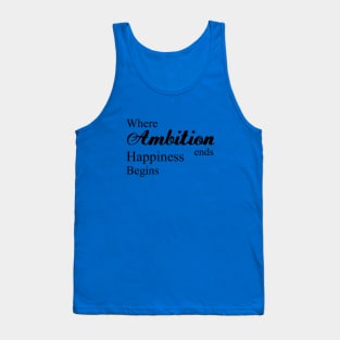 Where ambition ends happiness begins | Happiness begins Tank Top